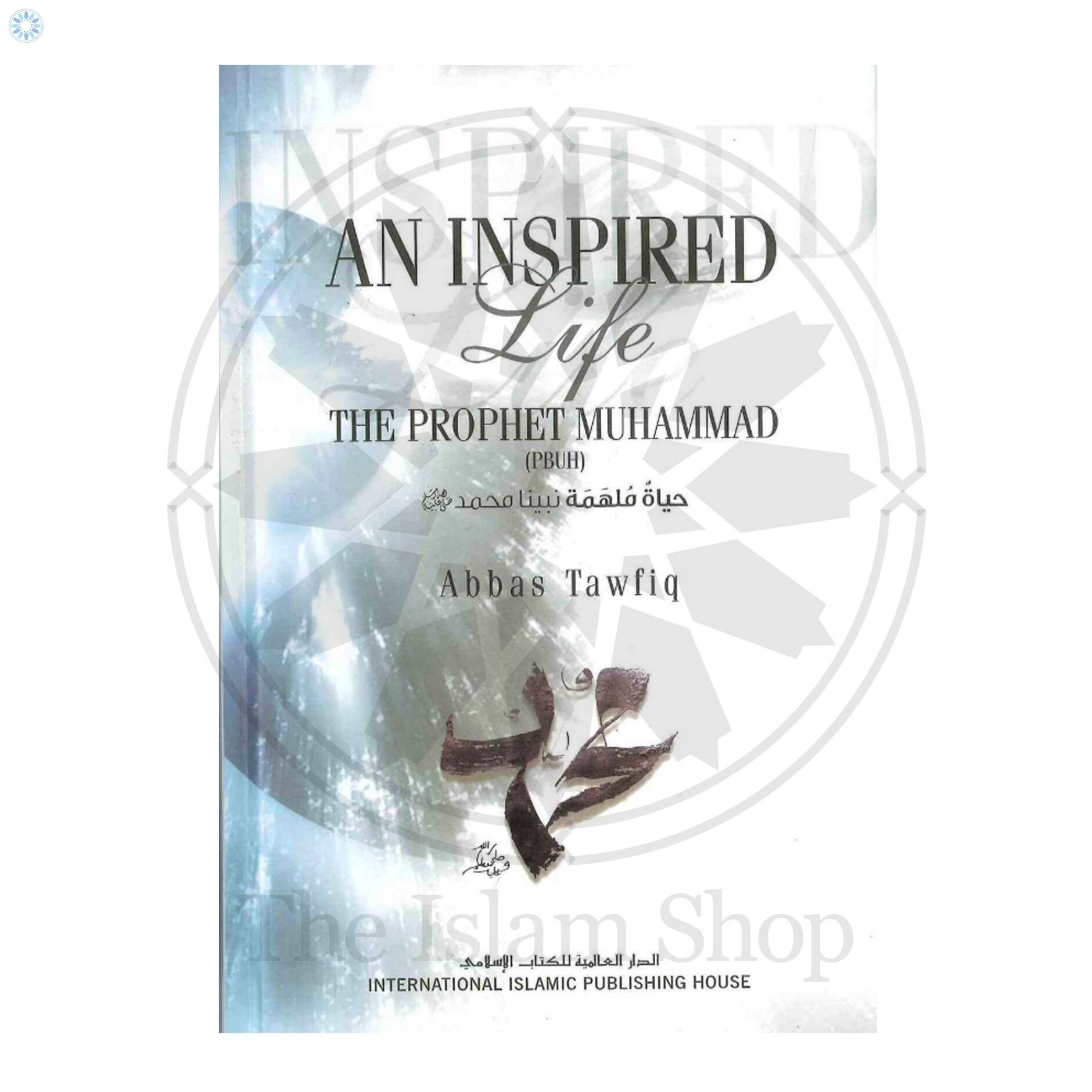 Books › Seerah / Shama'il › An Inspired Life The Prophet Muhammad S.A.W