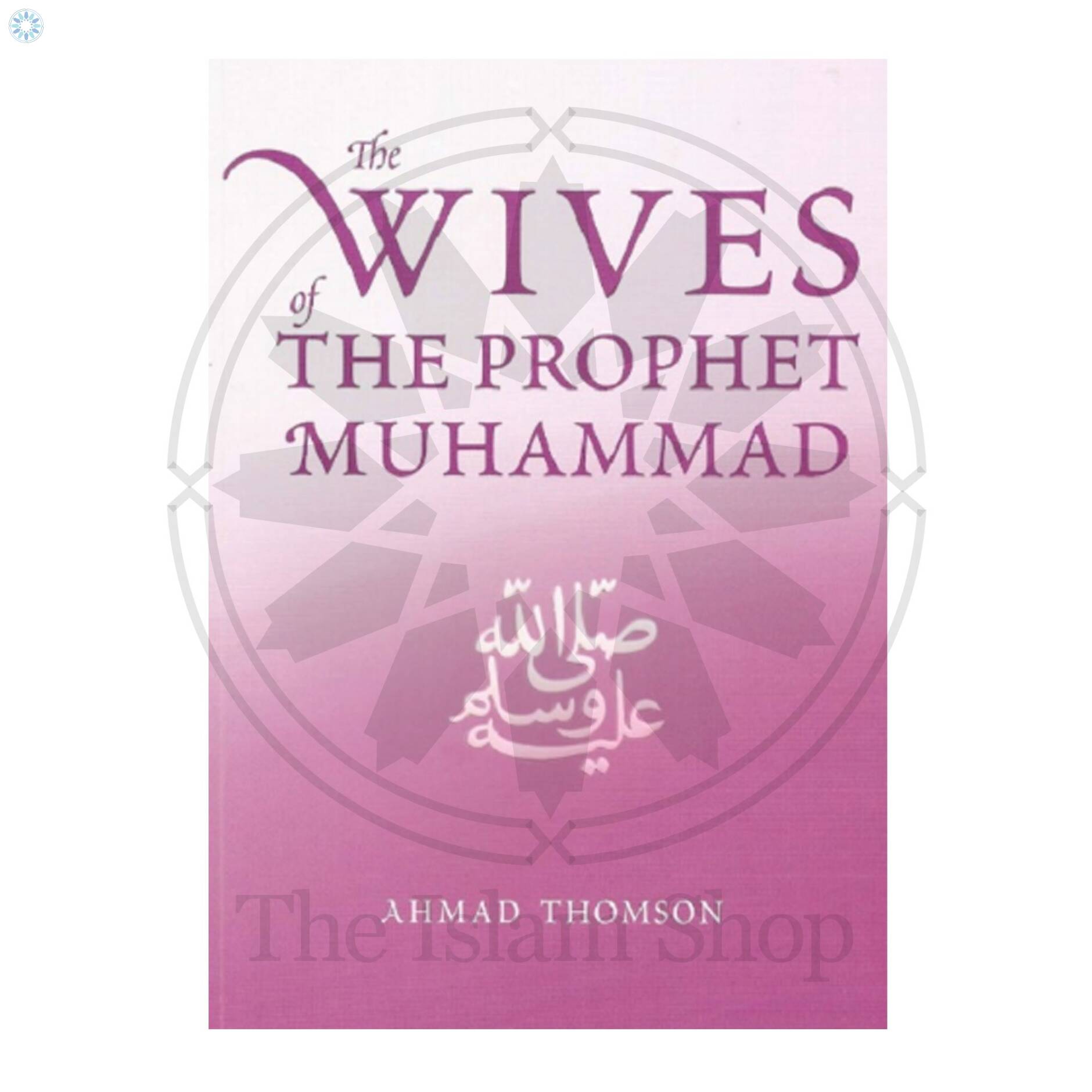 Books › Seerah / Shama'il › The Wives Of The Prophet Muhammad ﷺ